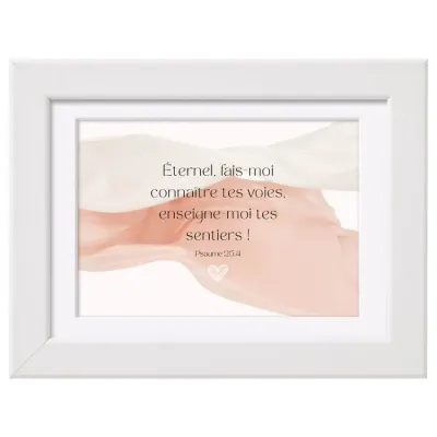 Cadre Eternel, fais-moi connaître tes voies... - Ps. 25:4