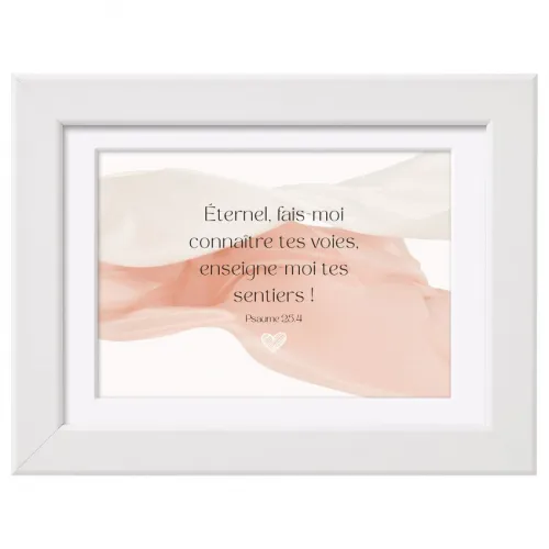 Cadre Eternel, fais-moi connaître tes voies... - Ps. 25:4