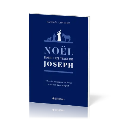 Noël dans les yeux de Joseph - Le père adoptif de Jésus nous raconte tout !