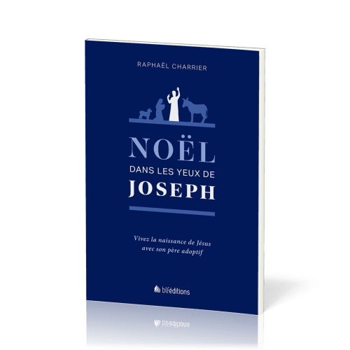 Noël dans les yeux de Joseph - Le père adoptif de Jésus nous raconte tout !