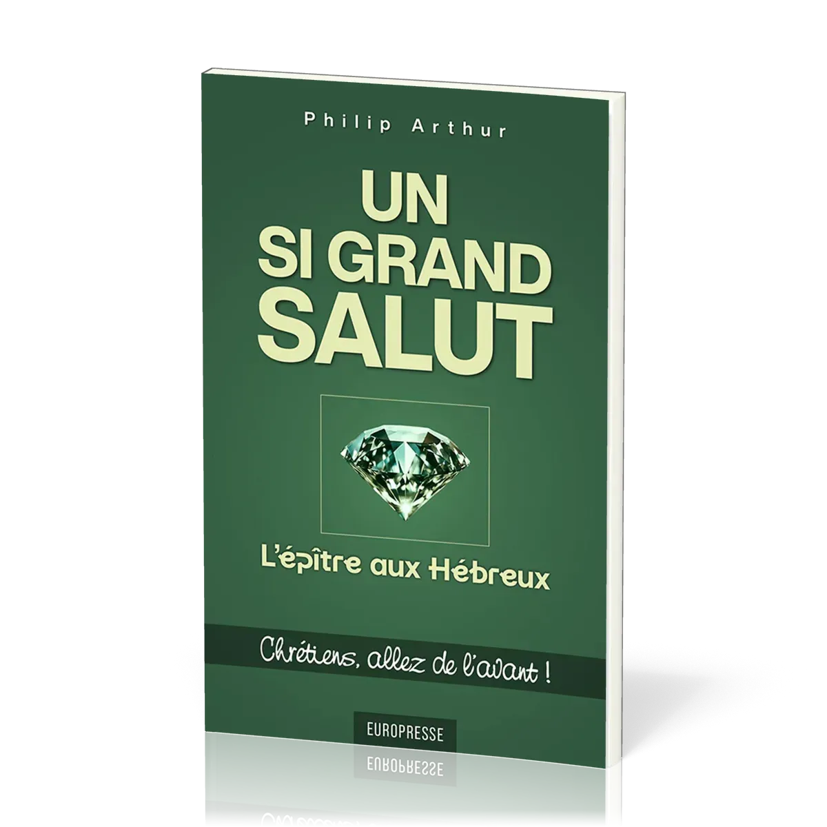 Un si grand salut : L’épître aux Hébreux - Chrétiens, allez de l’avant !