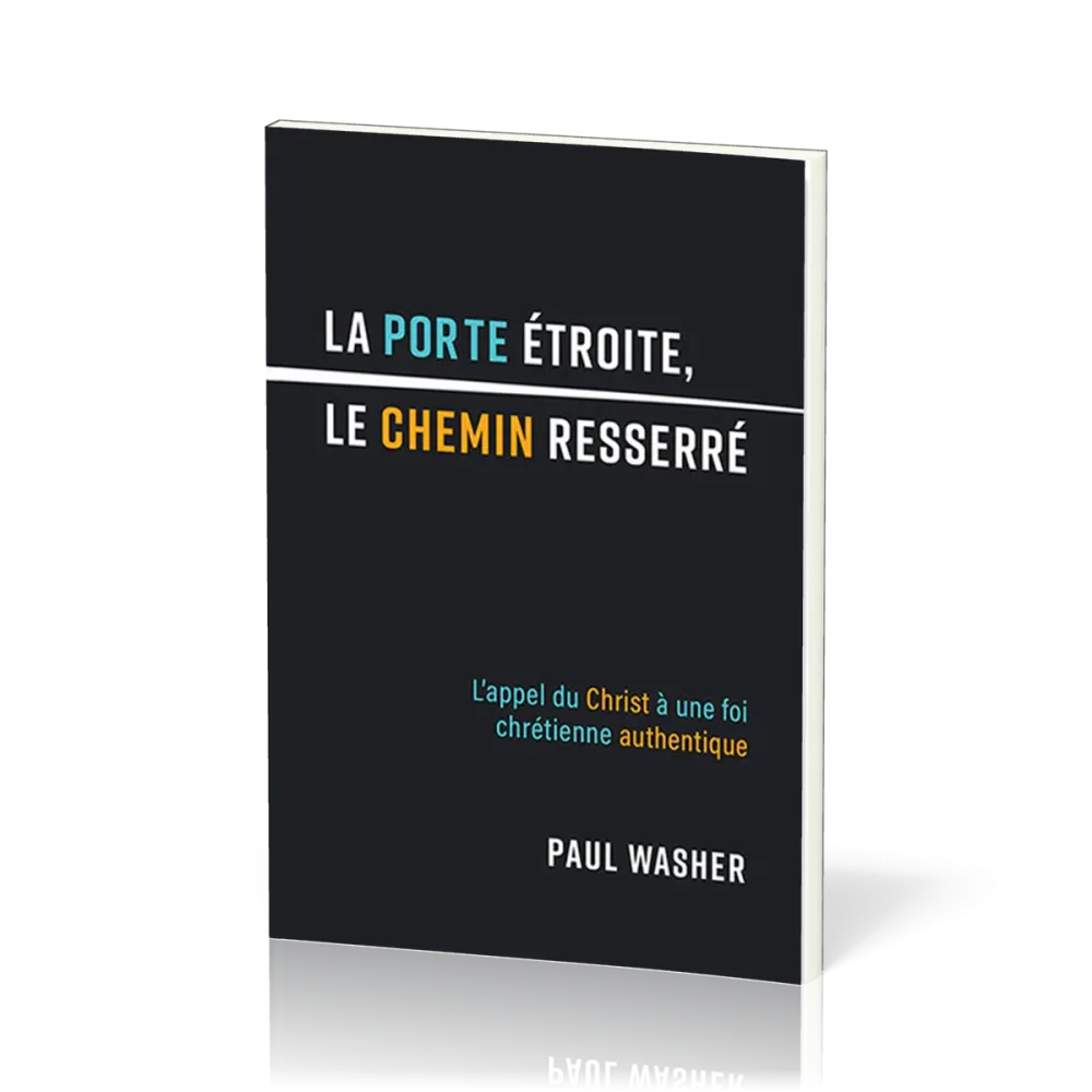 Porte étroite, le chemin resserré, La - L'appel du Christ à une foi chrétienne authentique