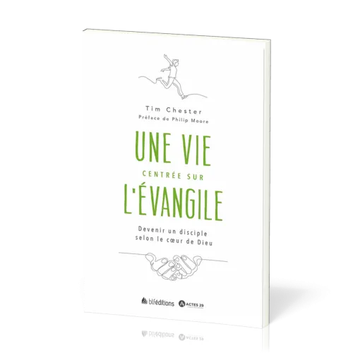 Vie centrée sur l’Evangile, Une - Devenir un disciple selon le cœur de Dieu