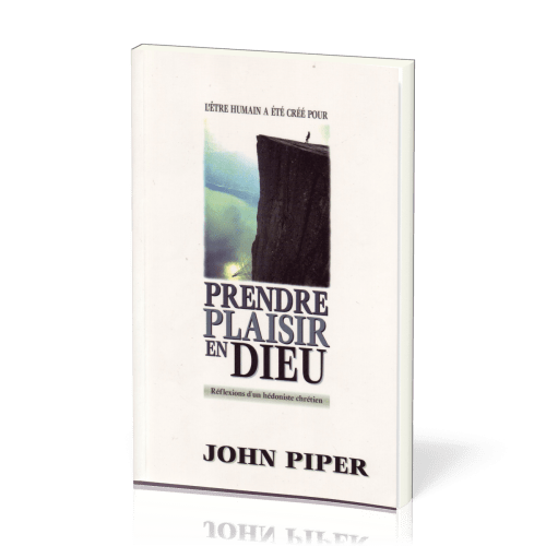 Prendre plaisir en Dieu - Réflexions d'un Hédoniste chrétien