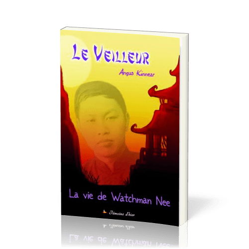 Veilleur, Le - La vie de Watchman Nee