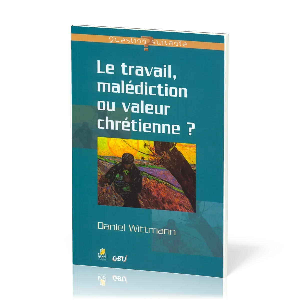 Travail, Le - Malédiction ou valeur chrétienne