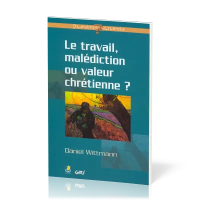 Travail, Le - Malédiction ou valeur chrétienne