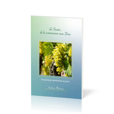 Secret… de la communion avec Dieu, Le - Un parcours spirituel en 31 jours