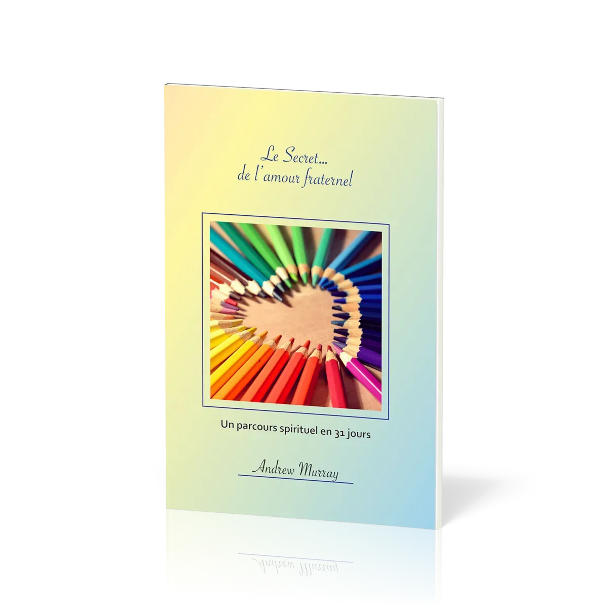 Secret… de l'amour fraternel, Le - Un parcours spirituel en 31 jours