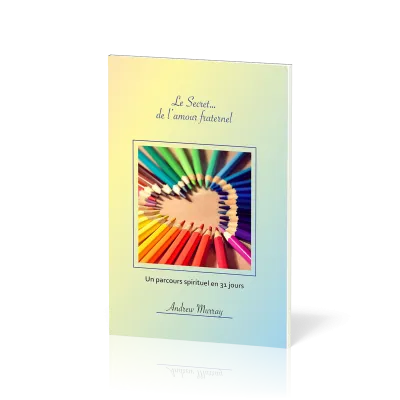Secret… de l'amour fraternel, Le - Un parcours spirituel en 31 jours