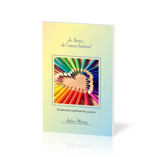 Secret… de l'amour fraternel, Le - Un parcours spirituel en 31 jours