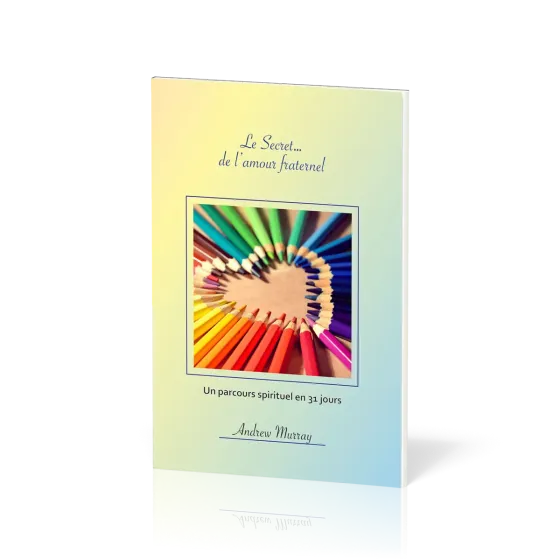 Secret… de l'amour fraternel, Le - Un parcours spirituel en 31 jours