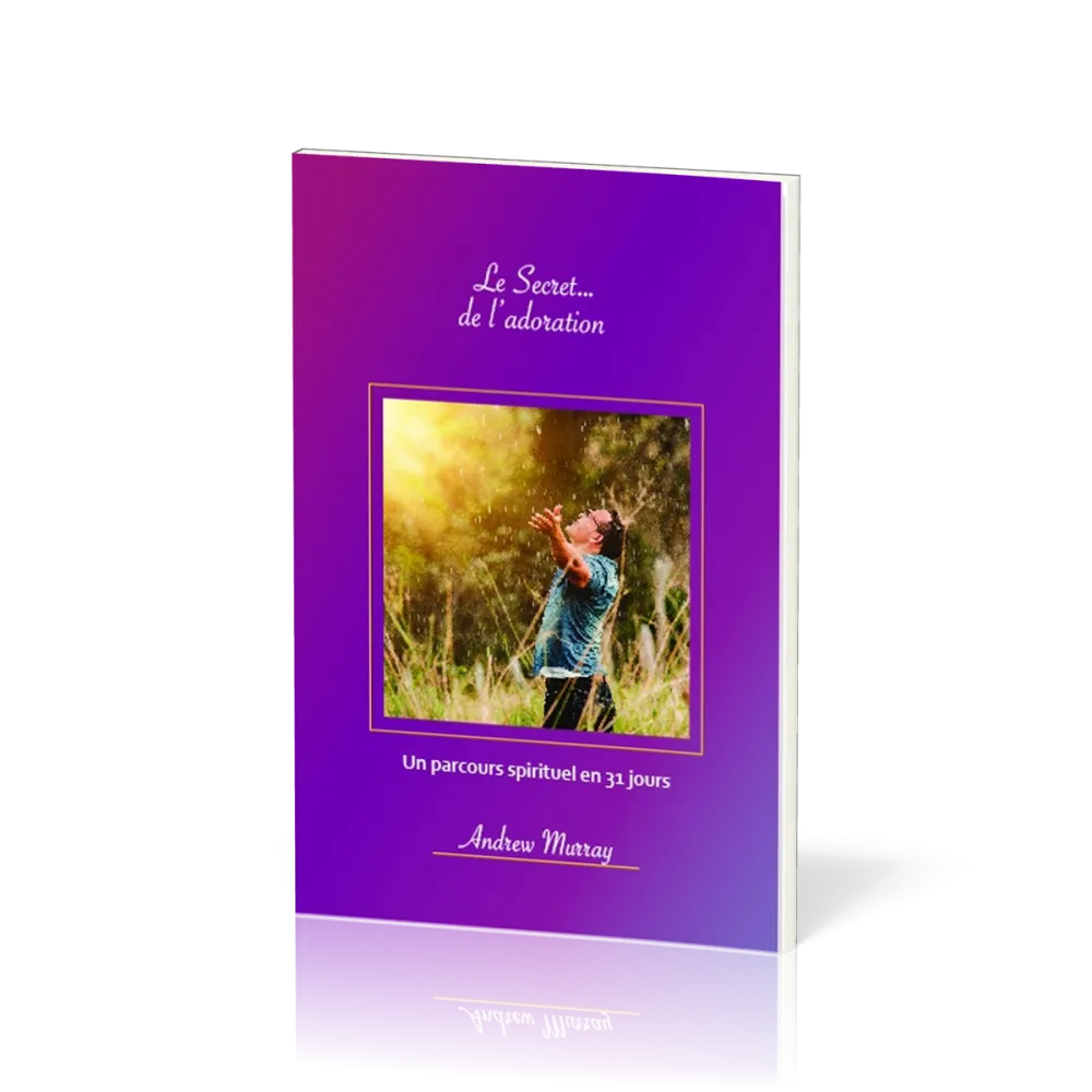 Secret… de l’adoration, Le - Un parcours spirituel en 31 jours