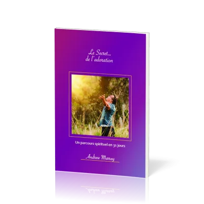 Secret… de l’adoration, Le - Un parcours spirituel en 31 jours