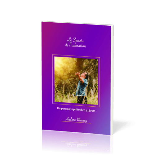 Secret… de l’adoration, Le - Un parcours spirituel en 31 jours
