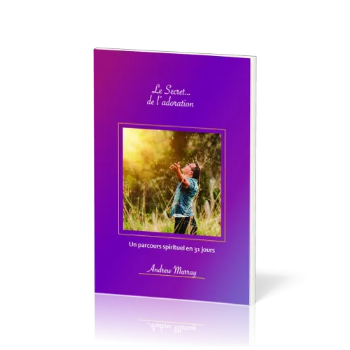 Secret… de l’adoration, Le - Un parcours spirituel en 31 jours