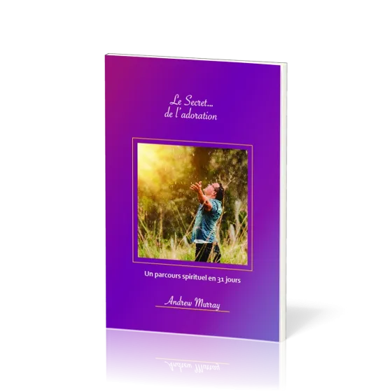 Secret… de l’adoration, Le - Un parcours spirituel en 31 jours