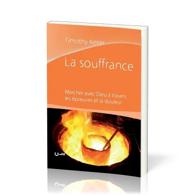 Souffrance, La - Marcher avec Dieu à travers les épreuves et la douleurs