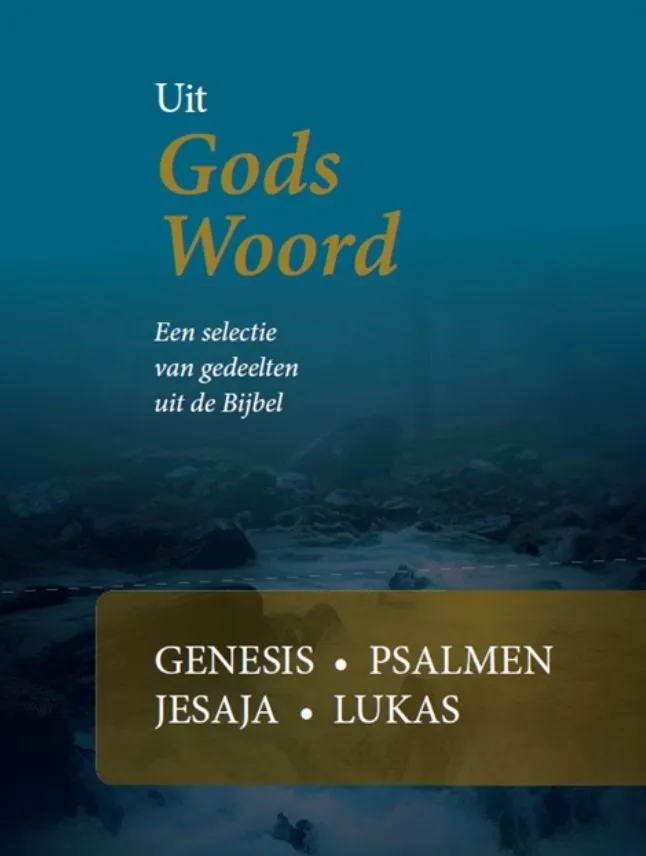 Uit Gods Woord - Een selectie van gedeelten uit de Bijbel - Genesis, Psalmen, Jesaja, Lukas