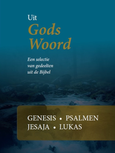 Uit Gods Woord - Een selectie van gedeelten uit de Bijbel - Genesis, Psalmen, Jesaja, Lukas