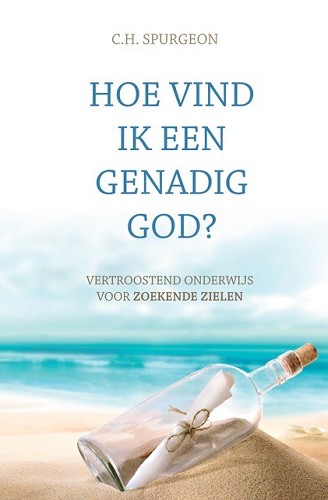 Hoe vind ik een genadig God ? - Vertroostend onderwijs voor zoekende zielen