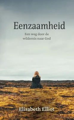 Eenzaamheid - Een weg door de wildernis naar God