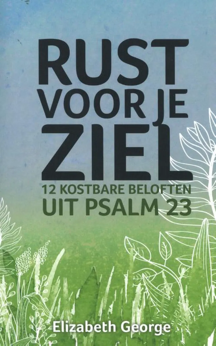 Rust voor je ziel - 12 kostbare beloften uit Psalm 23