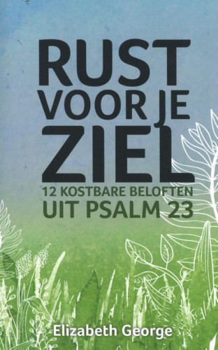 Rust voor je ziel - 12 kostbare beloften uit Psalm 23