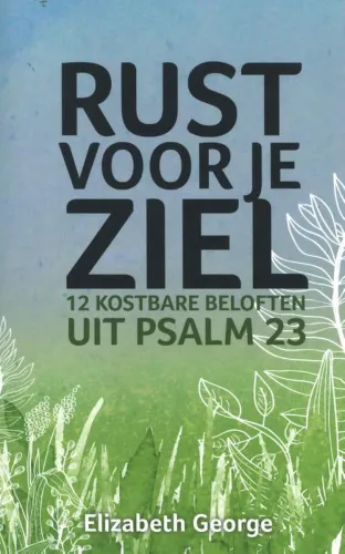 Rust voor je ziel - 12 kostbare beloften uit Psalm 23