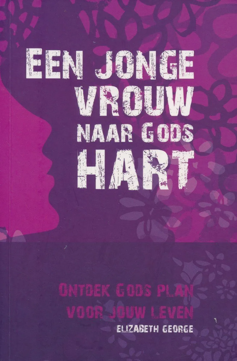 Een jonge vrouw naar Gods hart - Ontdek Gods plan voor jouw leven