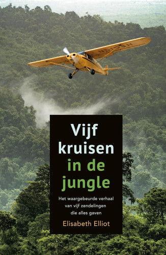 Vijf kruisen in de jungle - Het waargebeurde verhaal van vijf zendelingen die alles gaven