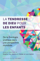 Tendresse de Dieu pour les enfants, La - De la théologie pratique dans une perspective mondiale