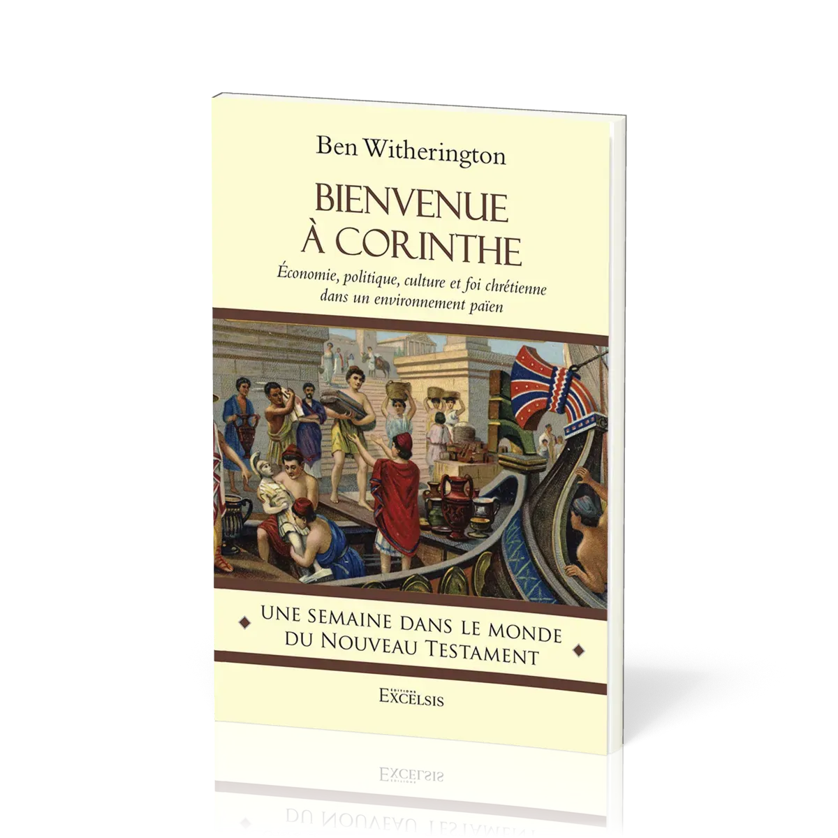 Bienvenue à Corinthe - Economie, politique, culture et foi chrétienne dans un environnement païen