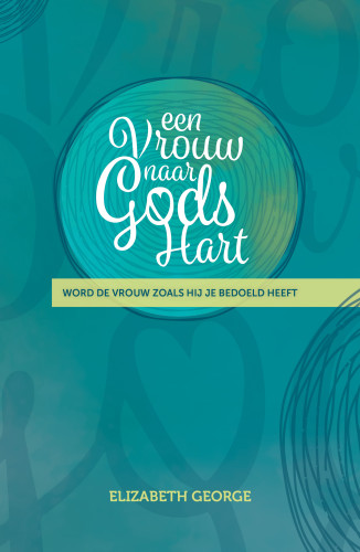 Een vrouw naar Gods hart - word de vrouw zoals hij je bedoeld heeft