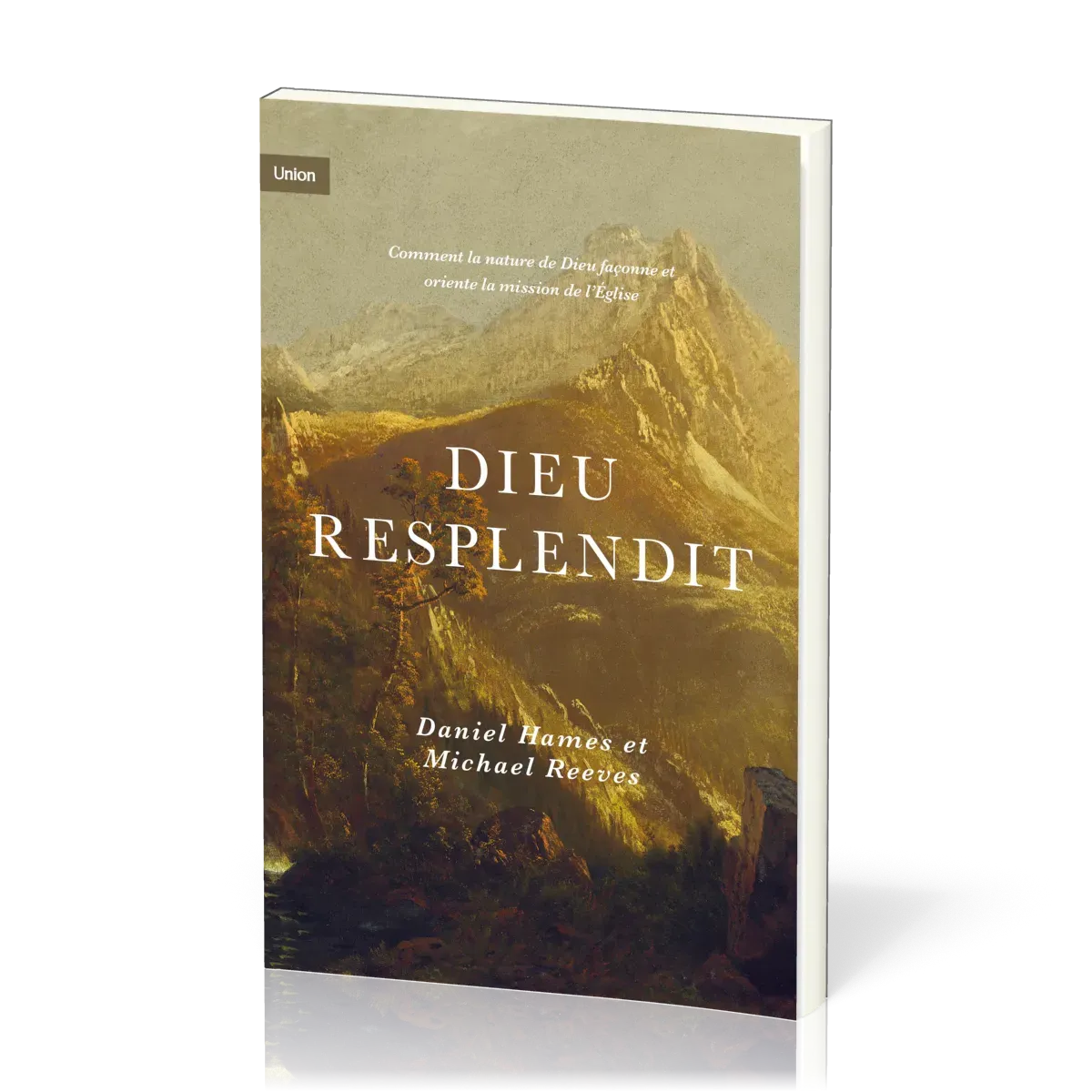 Dieu resplendit - Comment la nature de Dieu façonne et oriente la mission de l'Eglise