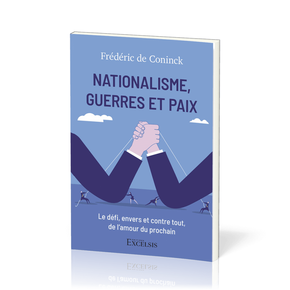 Nationalisme, guerres et paix - Le défi, envers et contre tout, de l'amour du prochain
