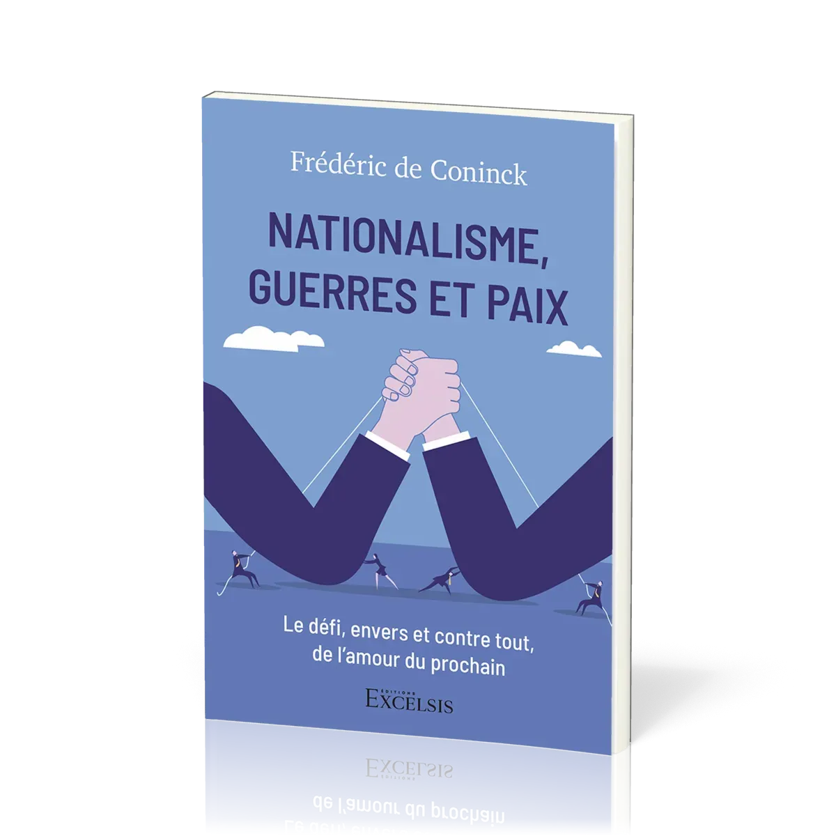 Nationalisme, guerres et paix - Le défi, envers et contre tout, de l'amour du prochain
