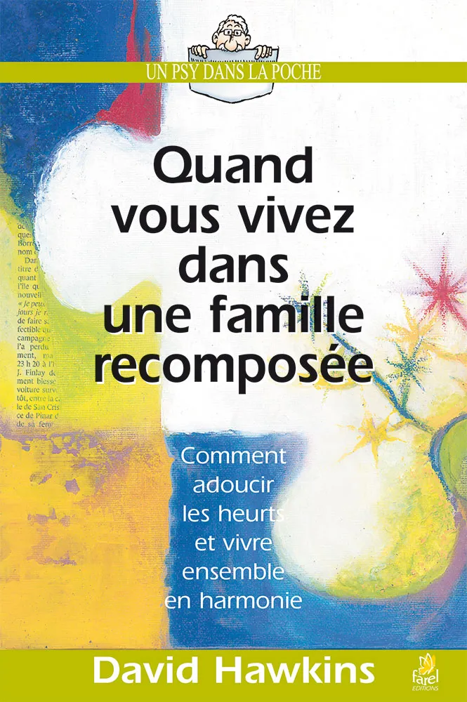 Quand vous vivez dans une famille recomposée - Comment adoucir heurts et vivre ensemble en harmonie