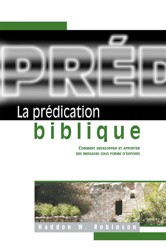 Prédication biblique, La - Comment développer et apporter des messages sous forme d’exposés
