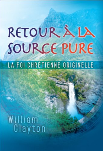 Retour à la source pure - La foi chrétienne originelle