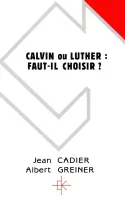 Calvin ou Luther : faut-il choisir ?