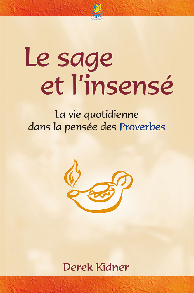 Sage et l'insensé, Le - La vie quotidienne dans la pensée des Proverbes