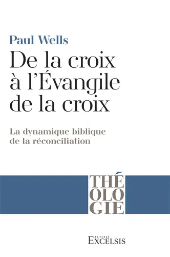 De la croix à l'évangile de la croix - La dynamique biblique de la réconciliation