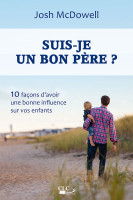 Suis-je un bon père ? - 10 façons d’avoir une bonne influence sur vos enfants