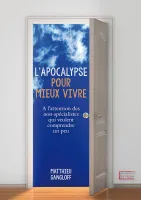 Apocalypse pour mieux vivre, L' - A l’attention des non-spécialistes qui veulent comprendre un peu
