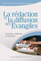 Rédaction et la diffusion des Évangiles, La - Contexte, méthode et lecteurs
