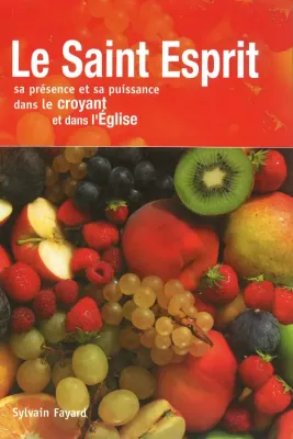 Saint-Esprit, Le - Sa présence et sa puissance dans le croyant et dans l'Eglise