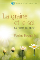 Graine et le sol, La - La parole qui libère
