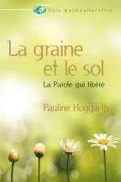 Graine et le sol, La - La parole qui libère