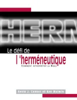 Défi de l'herméneutique, Le - Comment interpréter la Bible